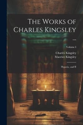 The Works of Charles Kingsley ...: Hypatia, and II; Volume I - Charles Kingsley,Maurice Kingsley - cover