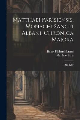 Matthaei Parisiensis, Monachi Sancti Albani, Chronica Majora: 1248-1259 - Henry Richards Luard,Matthew Paris - cover