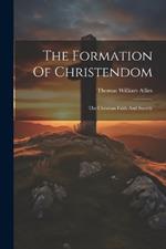 The Formation Of Christendom: The Christian Faith And Society