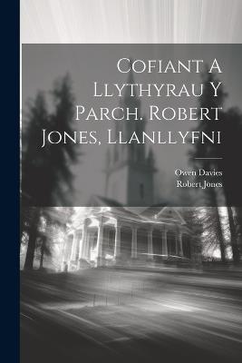 Cofiant A Llythyrau Y Parch. Robert Jones, Llanllyfni - Owen Davies,Robert Jones - cover