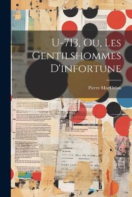U-713, Ou, Les Gentilshommes D'infortune - Pierre Macorlan - cover