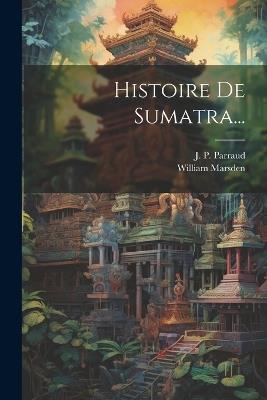 Histoire De Sumatra... - William Marsden - cover