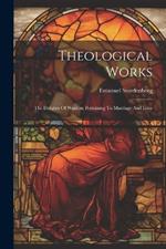 Theological Works: The Delights Of Wisdom Pertaining To Marriage And Love