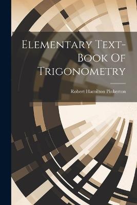 Elementary Text-book Of Trigonometry - Robert Hamilton Pinkerton - cover