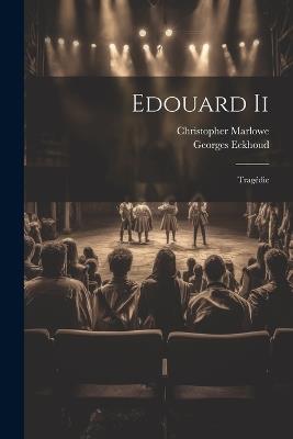 Edouard Ii: Tragédie - Marlowe Christopher 1564-1593,Georges Eekhoud - cover