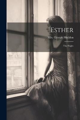Esther: The Fright - Georgie Sheldon - cover