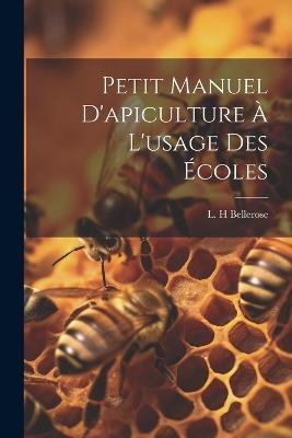 Petit Manuel D'apiculture À L'usage Des Écoles - Bellerose L H - cover