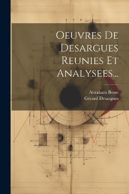 Oeuvres De Desargues Reunies Et Analysees... - Gérard Desargues,Abraham Bosse - cover
