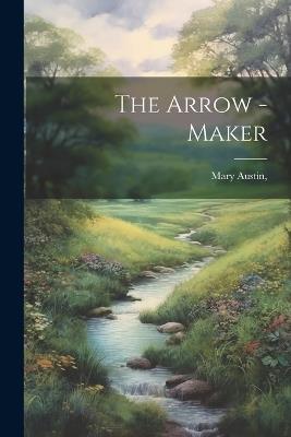 The Arrow -Maker - Mary Austin - cover