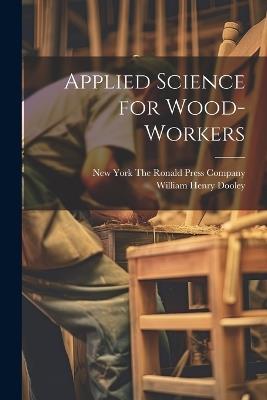 Applied Science for Wood-Workers - William Henry Dooley - cover