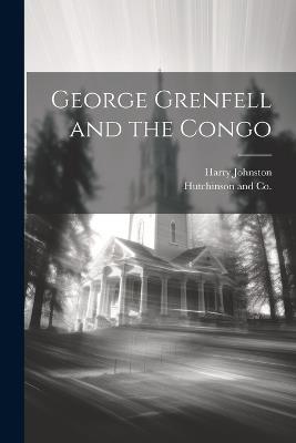 George Grenfell and the Congo - Harry Johnston - cover