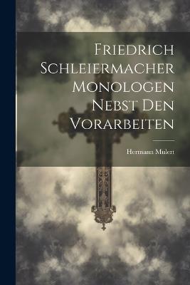 Friedrich Schleiermacher Monologen nebst den Vorarbeiten - Hermann Mulert - cover