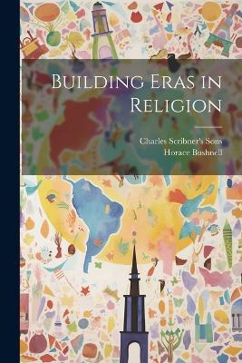 Building Eras in Religion - Horace Bushnell - cover