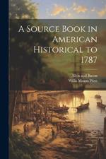 A Source Book in American Historical to 1787
