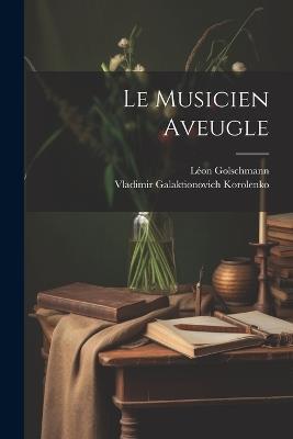 Le musicien aveugle - Vladimir Galaktionovich Korolenko,Léon Golschmann - cover