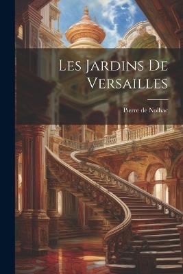 Les jardins de Versailles - Pierre de Nolhac - cover
