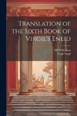 Translation of the Sixth Book of Virgil's Eneid - Virgil Virgil,Mpw Boulton - cover
