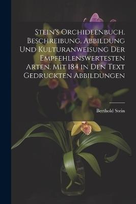 Stein's Orchideenbuch. Beschreibung, Abbildung und Kulturanweisung der empfehlenswertesten Arten. Mit 184 in den Text gedruckten Abbildungen - Berthold Stein - cover