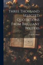 Three Thousand Selected Quotations From Brilliant Writers