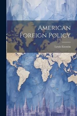 American Foreign Policy - Lewis Einstein - cover