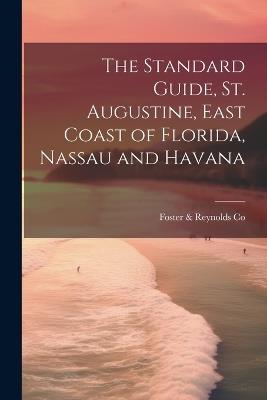 The Standard Guide, St. Augustine, East Coast of Florida, Nassau and Havana - Foster & Reynolds Co - cover