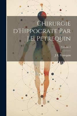 Chirurgie d'Hippocrate par J.E. Petrequin; Volume 2 - J E Petrequin - cover