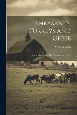 Pheasants, Turkeys and Geese: Their Management for Pleasure and Profit - William Cook - cover
