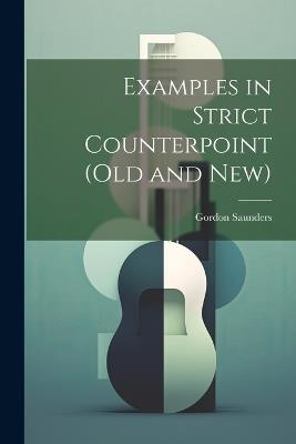 Examples in Strict Counterpoint (old and new) - Gordon Saunders - cover