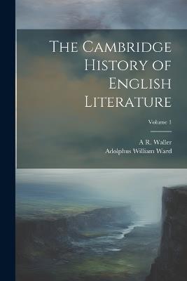 The Cambridge History of English Literature; Volume 1 - Adolphus William Ward,A R 1867-1922 Waller - cover