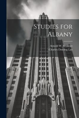Studies for Albany - Arnold W 1857-1925 Brunner,Charles Dowing Lay - cover