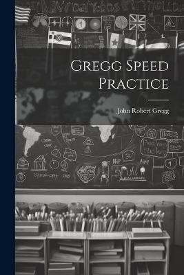 Gregg Speed Practice - John Robert Gregg - cover