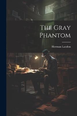 The Gray Phantom - Herman Landon - cover