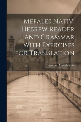 Mefales Nativ. Hebrew Reader and Grammar With Exercises for Translation - Sigmund Mannheimer - cover
