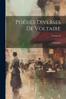 Poésies Diverses de Voltaire; Volume II - Voltaire - cover
