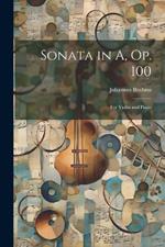 Sonata in A, op. 100: For Violin and Piano