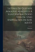 Lettres de Gustave Adolphe Adressées à son Général Dodo von In- und Kniphausen en 1630, 1631 Et