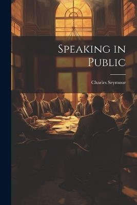 Speaking in Public - Charles Seymour - cover
