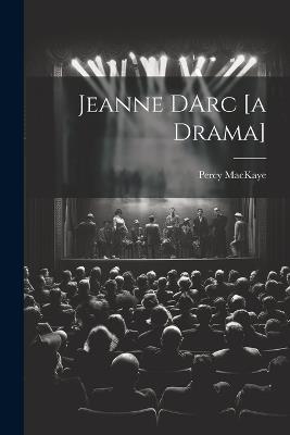 Jeanne DArc [a Drama] - Percy Mackaye - cover