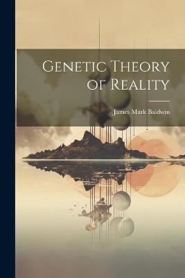 Genetic Theory of Reality - James Mark Baldwin - cover