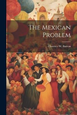 The Mexican Problem - Clarence W Barron - cover