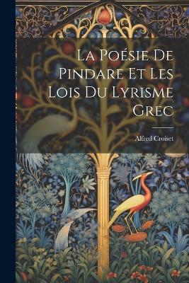 La Poésie de Pindare et les Lois du Lyrisme Grec - Alfred Croiset - cover