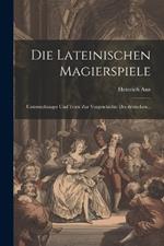 Die Lateinischen Magierspiele: Untersuchunger und Texte zur Vorgeschichte des deutschen...