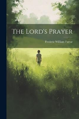The Lord's Prayer - Frederic William Farrar - cover