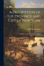 A Description of The Province and City of New York; With Plans of the City and Several Forts