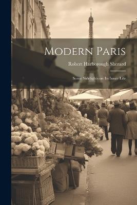 Modern Paris; Some Sidelights on its Inner Life - Robert Harborough Sherard - cover