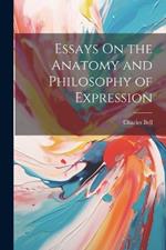 Essays On the Anatomy and Philosophy of Expression