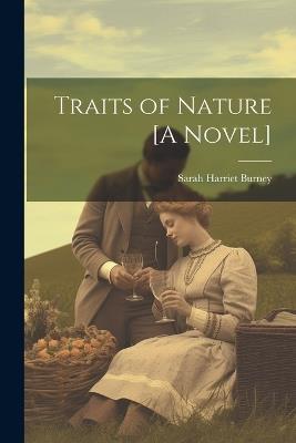 Traits of Nature [A Novel] - Sarah Harriet Burney - cover