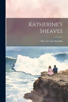 Katherine's Sheaves - Georgie Sheldon - cover