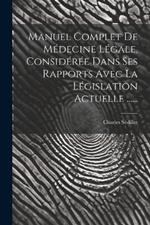 Manuel Complet De Médecine Légale, Considérée Dans Ses Rapports Avec La Législation Actuelle ......