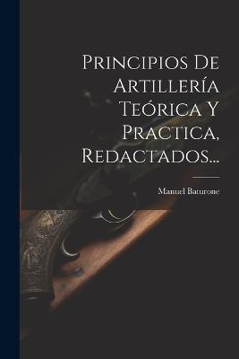 Principios De Artillería Teórica Y Practica, Redactados... - Manuel Baturone - cover